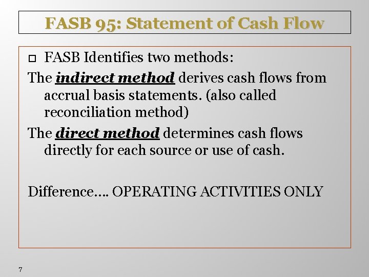 FASB 95: Statement of Cash Flow FASB Identifies two methods: The indirect method derives