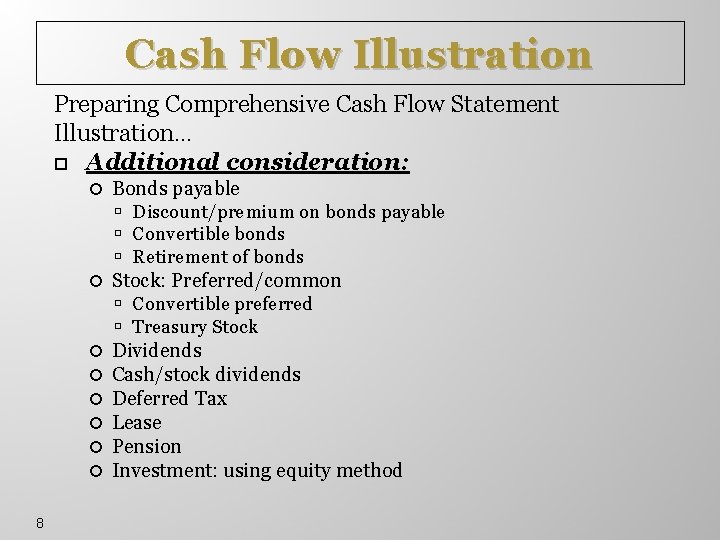 Cash Flow Illustration Preparing Comprehensive Cash Flow Statement Illustration… Additional consideration: Bonds payable Discount/premium
