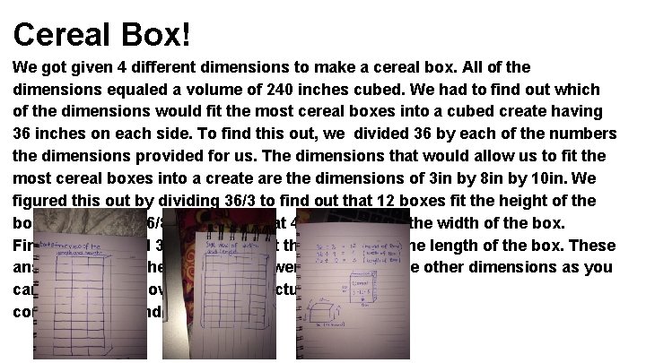 Cereal Box! We got given 4 different dimensions to make a cereal box. All