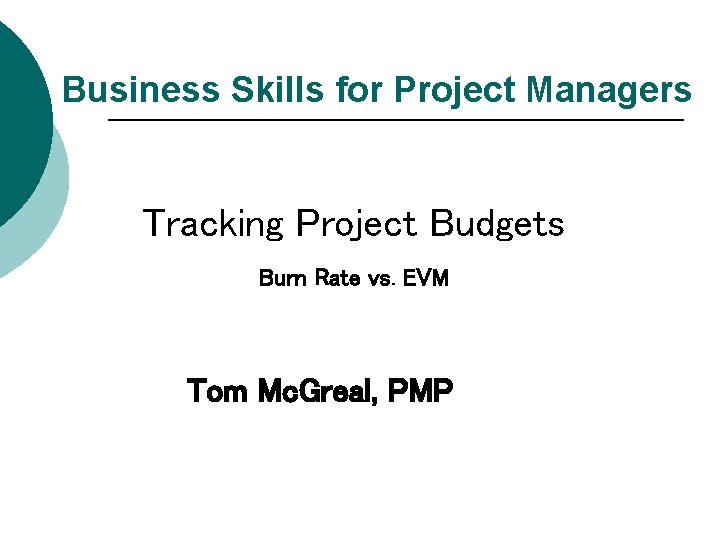 Business Skills for Project Managers Tracking Project Budgets Burn Rate vs. EVM Tom Mc.