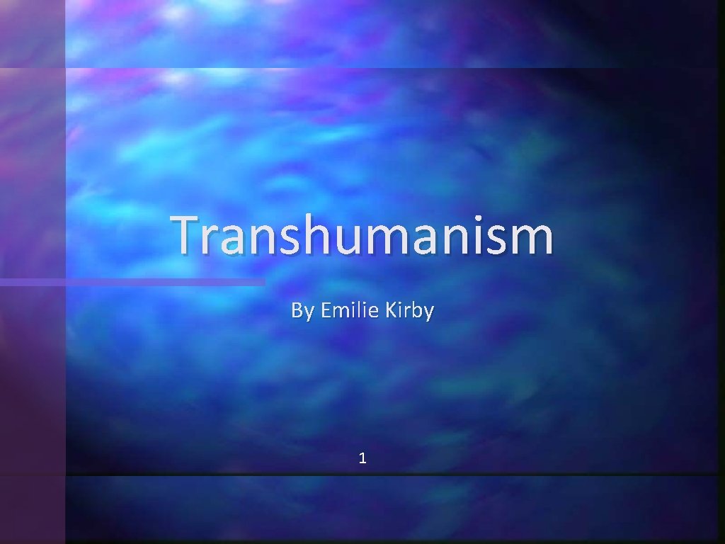 Transhumanism By Emilie Kirby 1 