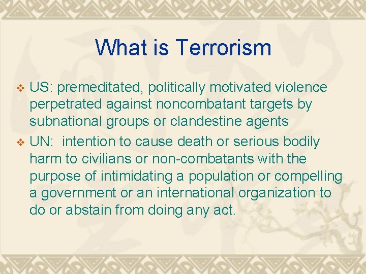 What is Terrorism US: premeditated, politically motivated violence perpetrated against noncombatant targets by subnational