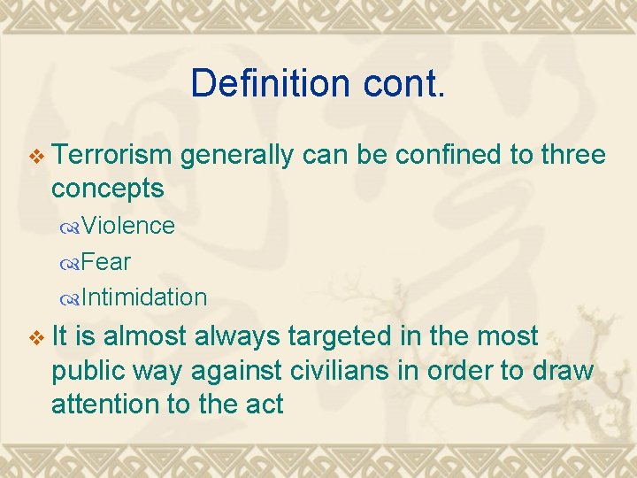 Definition cont. v Terrorism generally can be confined to three concepts Violence Fear Intimidation
