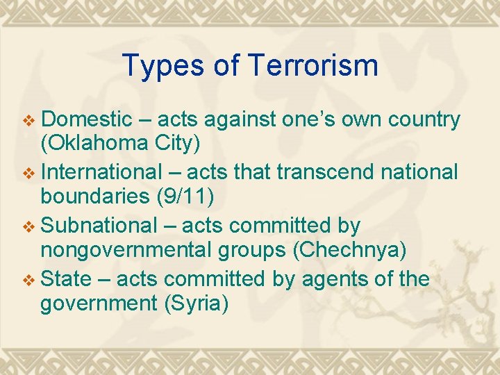 Types of Terrorism v Domestic – acts against one’s own country (Oklahoma City) v