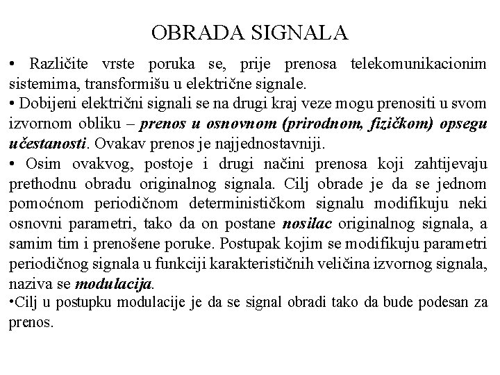 OBRADA SIGNALA • Različite vrste poruka se, prije prenosa telekomunikacionim sistemima, transformišu u električne