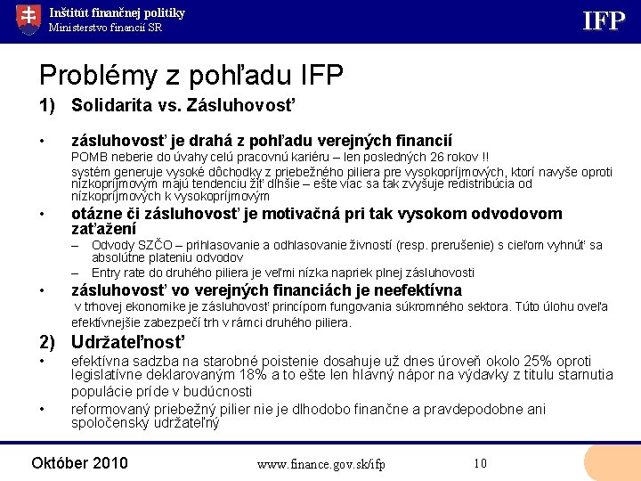 Inštitút finančnej politiky IFP Ministerstvo financií SR Problémy z pohľadu IFP 1) Solidarita vs.