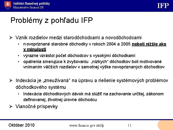 Inštitút finančnej politiky IFP Ministerstvo financií SR Problémy z pohľadu IFP Ø Vznik rozdielov