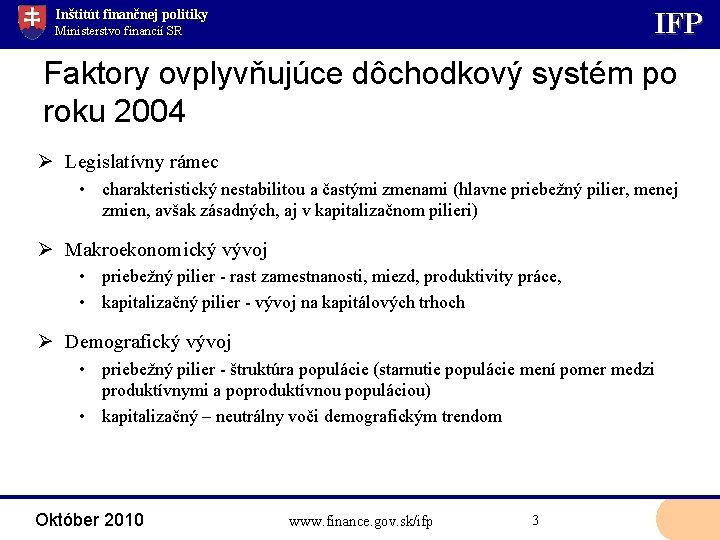 Inštitút finančnej politiky IFP Ministerstvo financií SR Faktory ovplyvňujúce dôchodkový systém po roku 2004