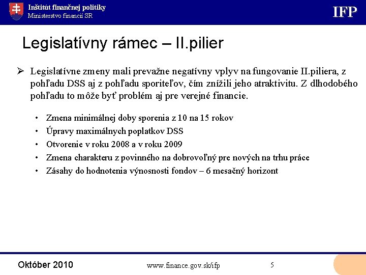 Inštitút finančnej politiky IFP Ministerstvo financií SR Legislatívny rámec – II. pilier Ø Legislatívne