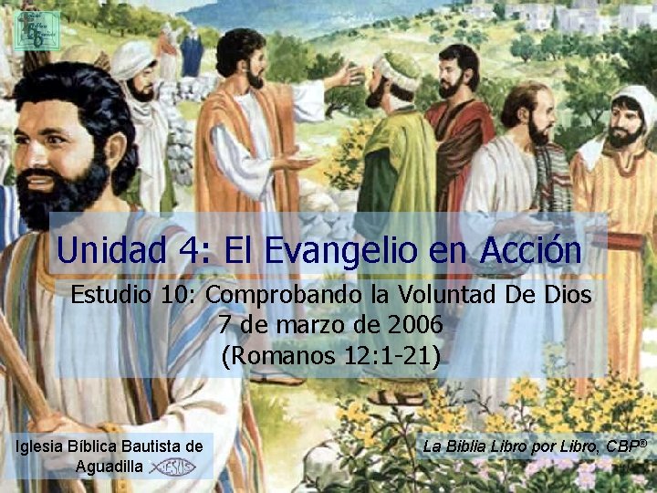 Unidad 4: El Evangelio en Acción Estudio 10: Comprobando la Voluntad De Dios 7