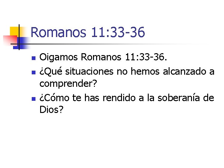 Romanos 11: 33 36 n n n Oigamos Romanos 11: 33 36. ¿Qué situaciones