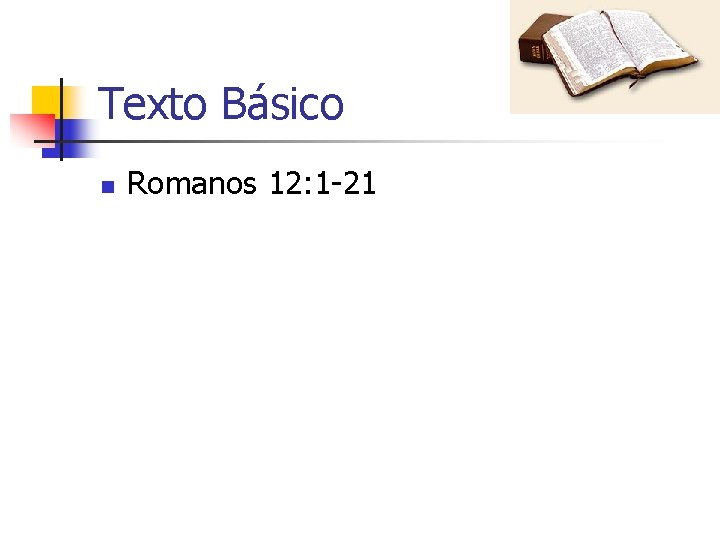 Texto Básico n Romanos 12: 1 21 