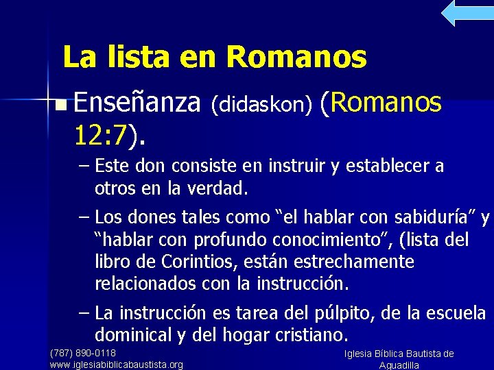 La lista en Romanos n Enseñanza (didaskon) 12: 7). (Romanos – Este don consiste