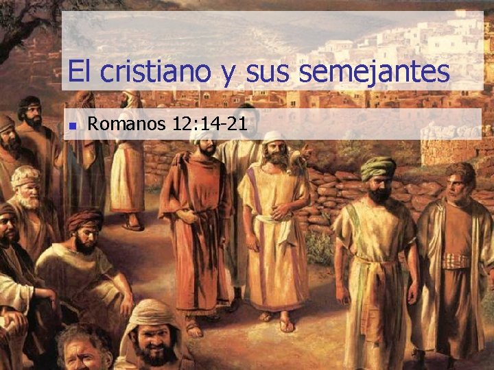 El cristiano y sus semejantes n Romanos 12: 14 21 