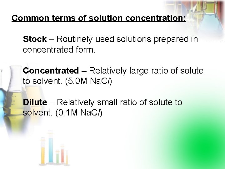 Common terms of solution concentration: Stock – Routinely used solutions prepared in concentrated form.
