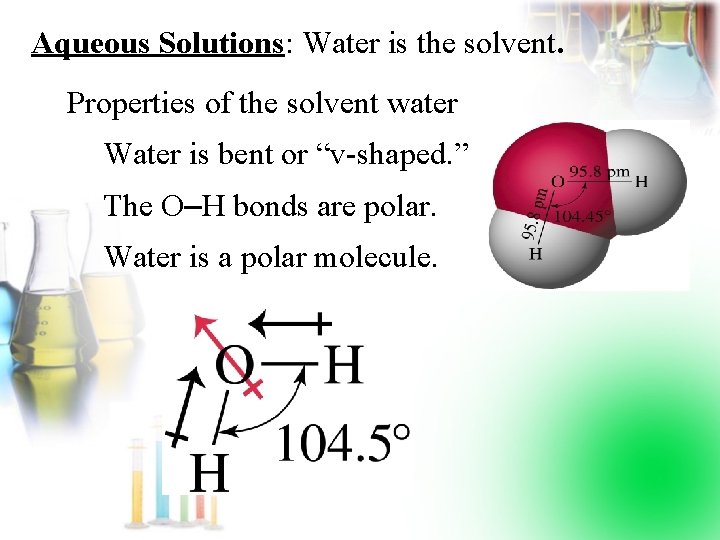 Aqueous Solutions: Water is the solvent. Properties of the solvent water Water is bent