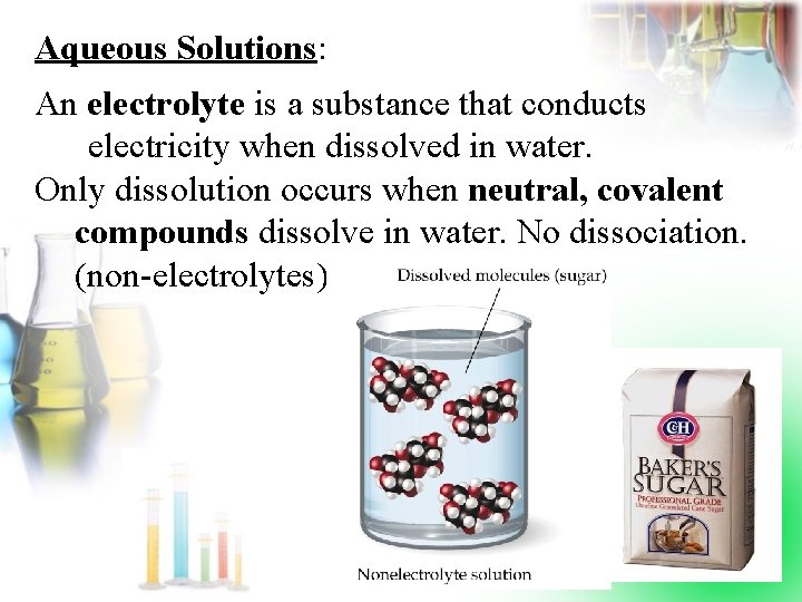 Aqueous Solutions: An electrolyte is a substance that conducts electricity when dissolved in water.