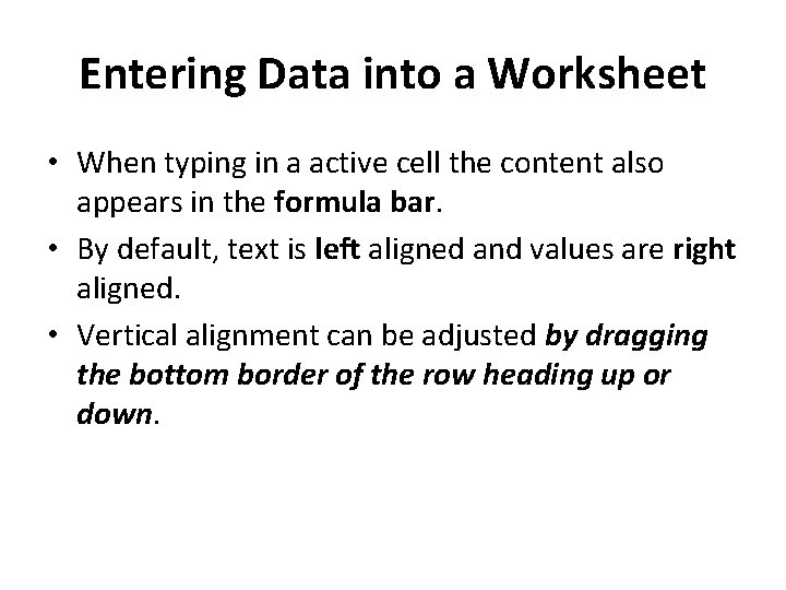 Entering Data into a Worksheet • When typing in a active cell the content