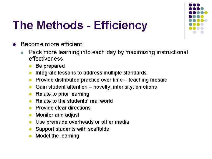 The Methods - Efficiency l Become more efficient: l Pack more learning into each