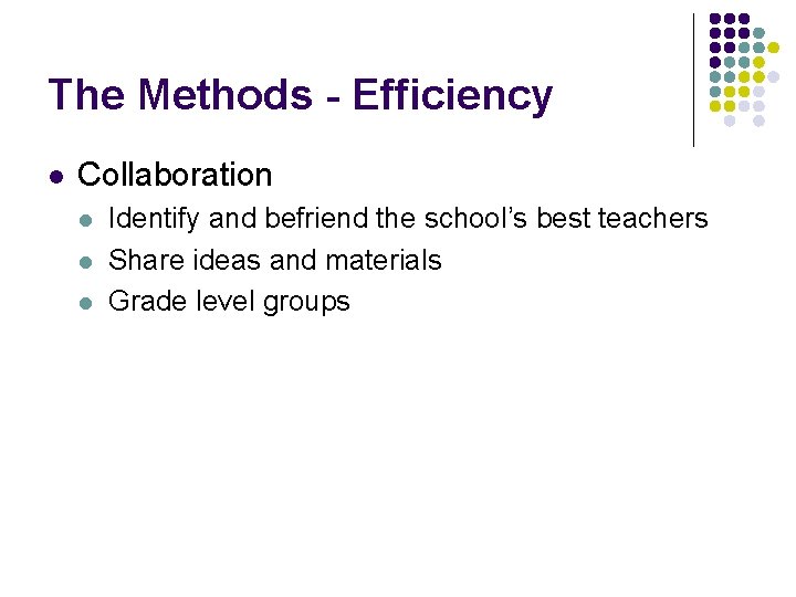 The Methods - Efficiency l Collaboration l l l Identify and befriend the school’s