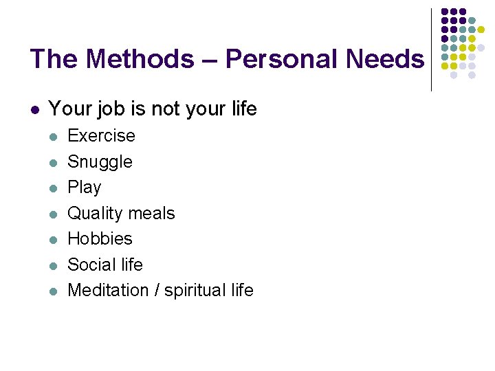 The Methods – Personal Needs l Your job is not your life l l