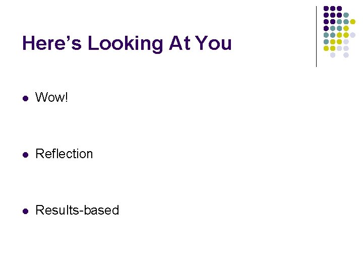 Here’s Looking At You l Wow! l Reflection l Results-based 