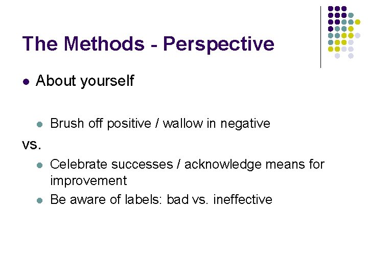 The Methods - Perspective l About yourself l Brush off positive / wallow in