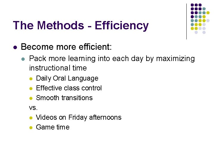 The Methods - Efficiency l Become more efficient: l Pack more learning into each