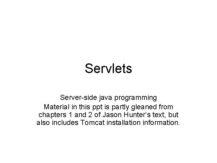 Servlets Server-side java programming Material in this ppt is partly gleaned from chapters 1