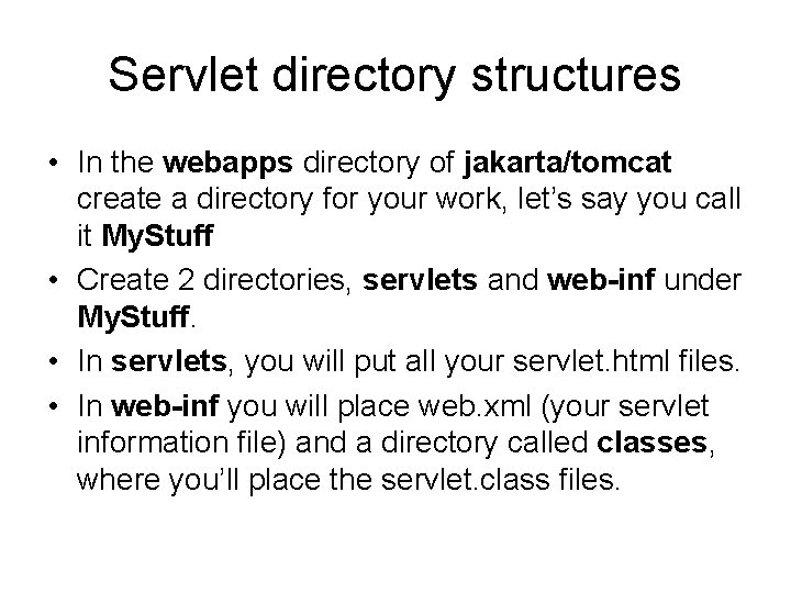 Servlet directory structures • In the webapps directory of jakarta/tomcat create a directory for