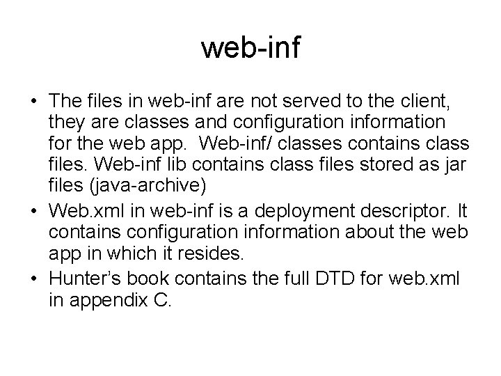 web-inf • The files in web-inf are not served to the client, they are