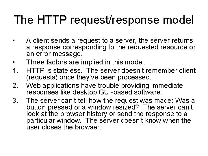 The HTTP request/response model • • 1. 2. 3. A client sends a request