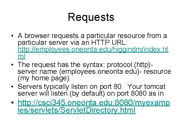 Requests • A browser requests a particular resource from a particular server via an