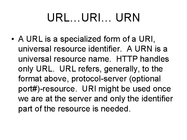 URL…URI… URN • A URL is a specialized form of a URI, universal resource
