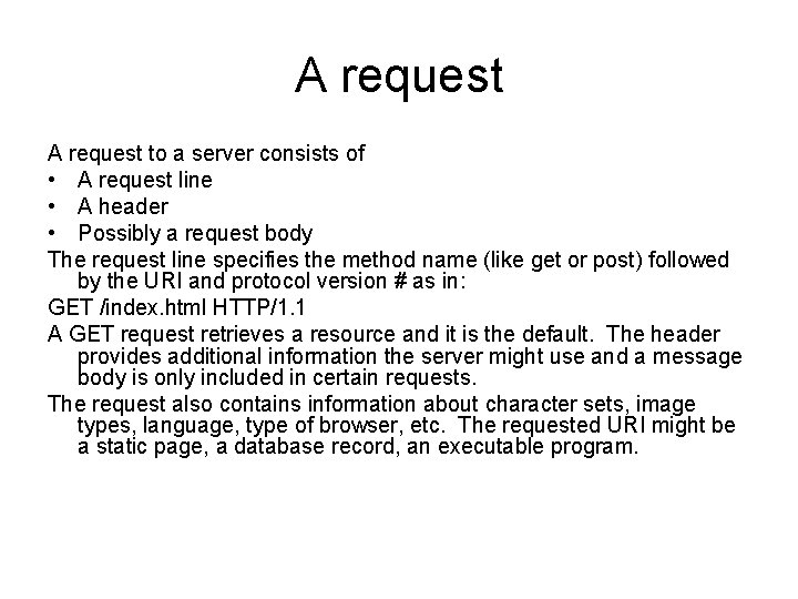 A request to a server consists of • A request line • A header