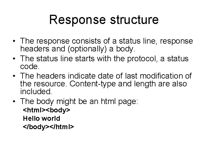 Response structure • The response consists of a status line, response headers and (optionally)