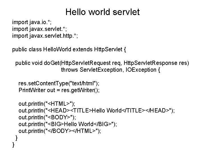 Hello world servlet import java. io. *; import javax. servlet. http. *; public class