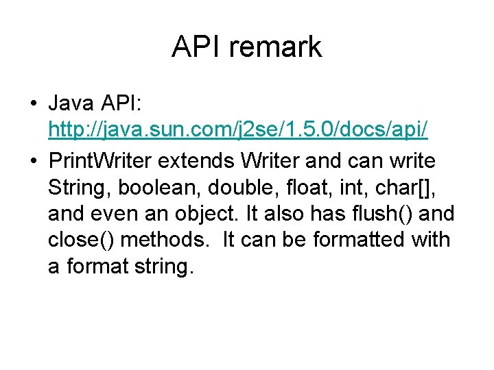 API remark • Java API: http: //java. sun. com/j 2 se/1. 5. 0/docs/api/ •