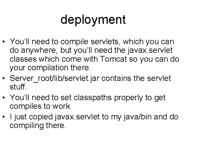 deployment • You’ll need to compile servlets, which you can do anywhere, but you’ll