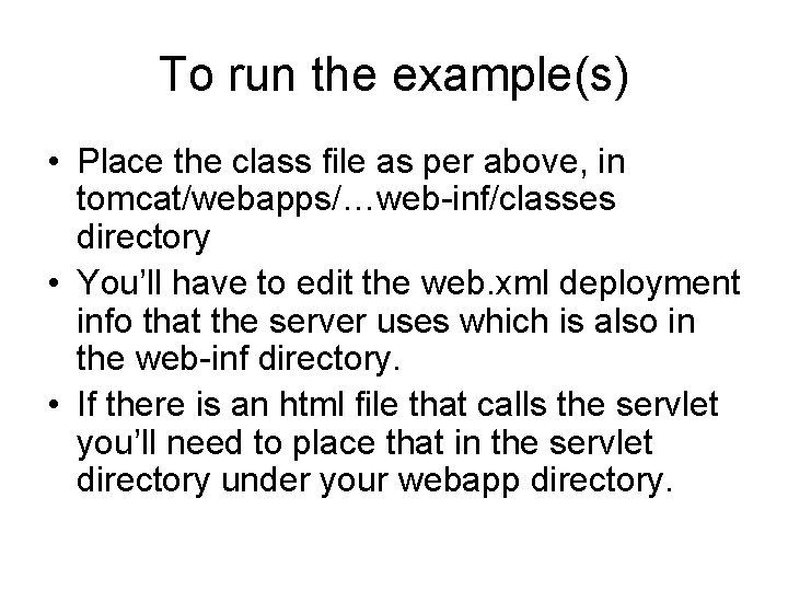 To run the example(s) • Place the class file as per above, in tomcat/webapps/…web-inf/classes