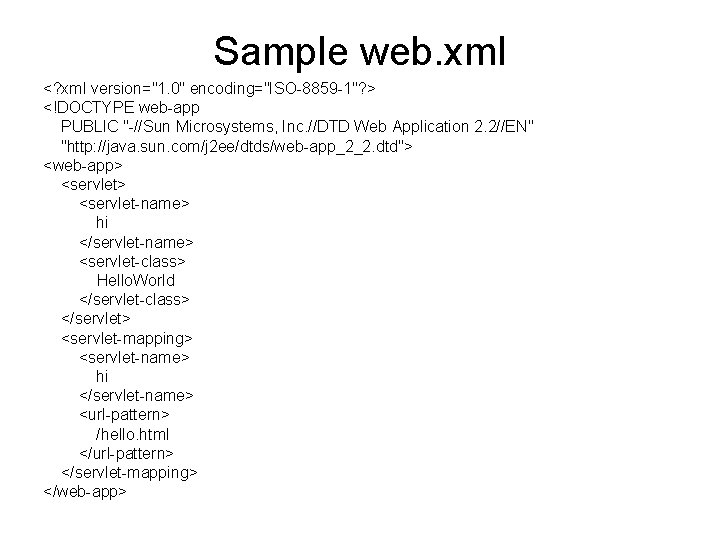 Sample web. xml <? xml version="1. 0" encoding="ISO-8859 -1"? > <!DOCTYPE web-app PUBLIC "-//Sun