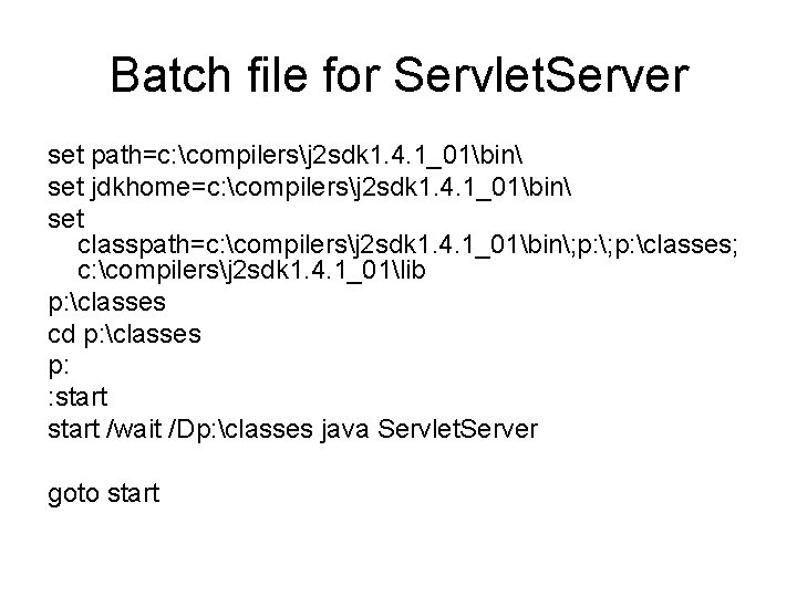 Batch file for Servlet. Server set path=c: compilersj 2 sdk 1. 4. 1_01bin set