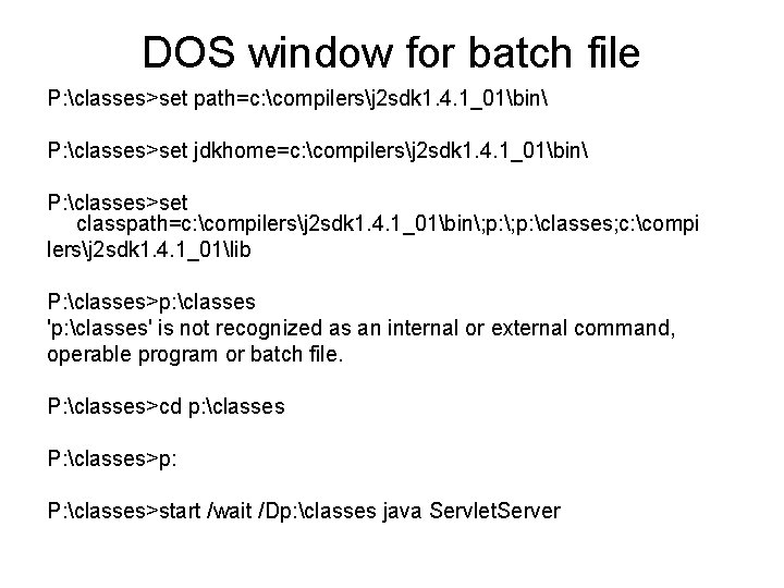 DOS window for batch file P: classes>set path=c: compilersj 2 sdk 1. 4. 1_01bin