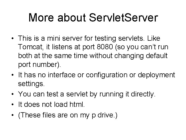 More about Servlet. Server • This is a mini server for testing servlets. Like