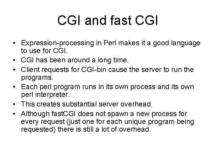 CGI and fast CGI • Expression-processing in Perl makes it a good language to