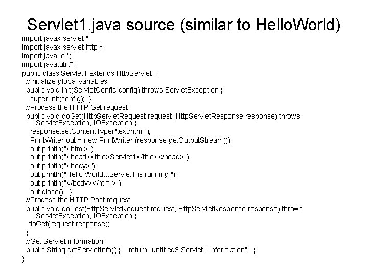 Servlet 1. java source (similar to Hello. World) import javax. servlet. *; import javax.
