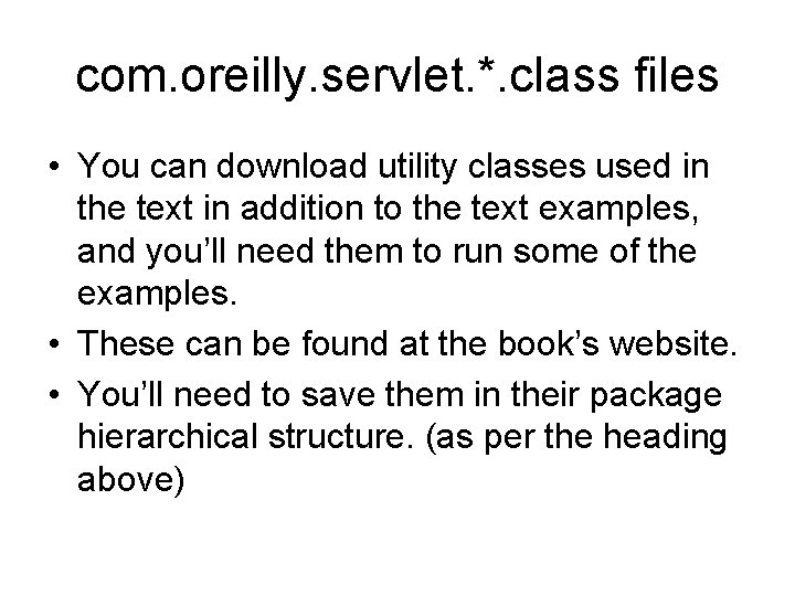 com. oreilly. servlet. *. class files • You can download utility classes used in