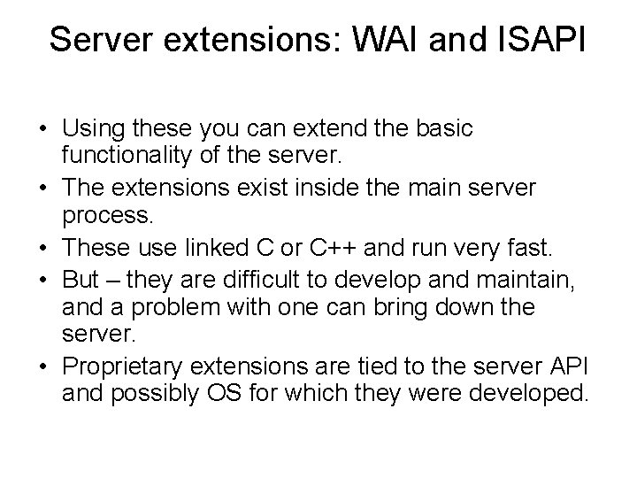 Server extensions: WAI and ISAPI • Using these you can extend the basic functionality