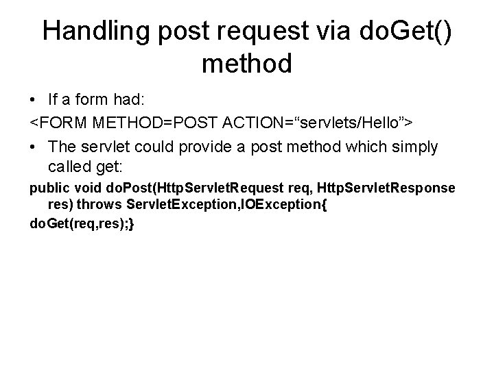 Handling post request via do. Get() method • If a form had: <FORM METHOD=POST