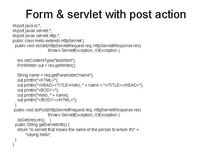 Form & servlet with post action import java. io. *; import javax. servlet. http.